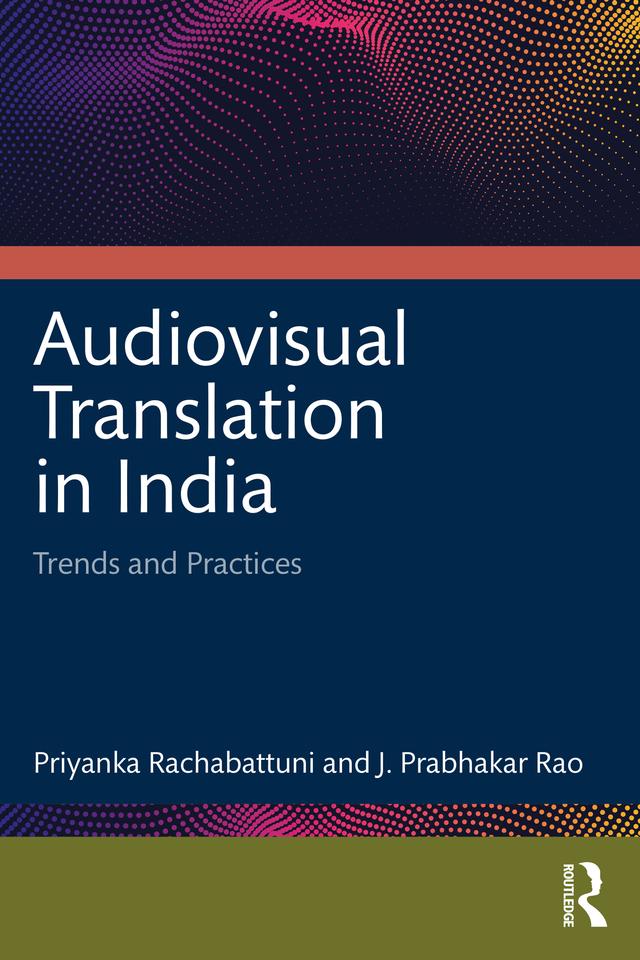 Audiovisual Translation in India by J. Prabhakar Rao, Priyanka Rachabattuni