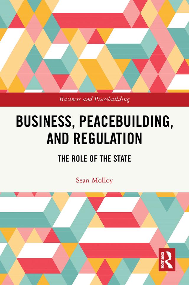 Business, Peacebuilding, and Regulation by Sean Molloy