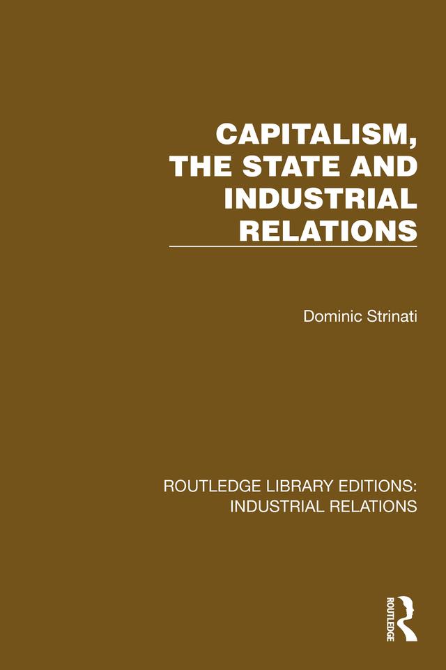 Capitalism, the State and Industrial Relations by Dominic Strinati