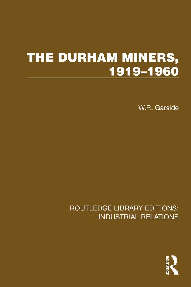 The Durham Miners, 1919–1960 by W.R. Garside
