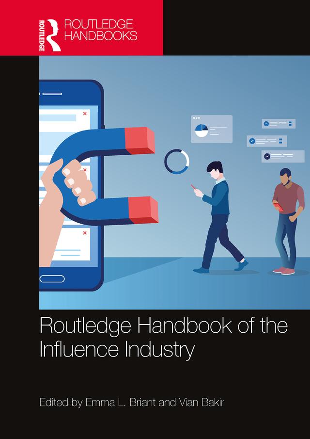 Routledge Handbook of the Influence Industry by Emma L. Briant, Vian Bakir