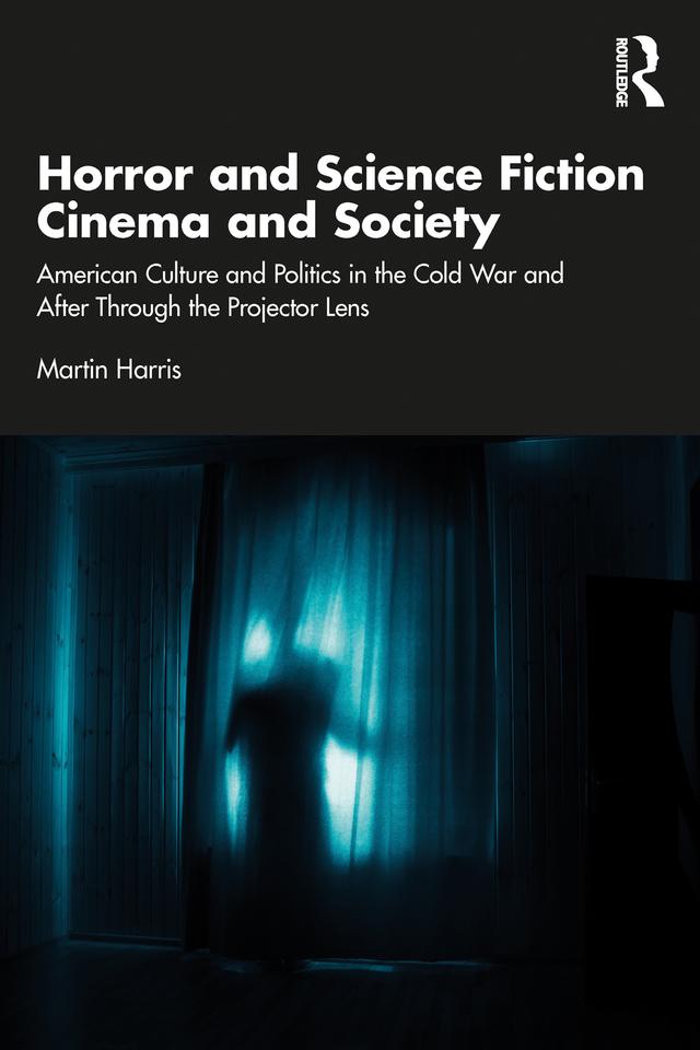 Horror and Science Fiction Cinema and Society by Martin Harris