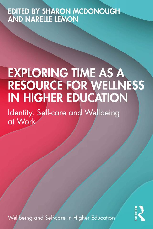 Exploring Time as a Resource for Wellness in Higher Education by Narelle Lemon, Sharon McDonough