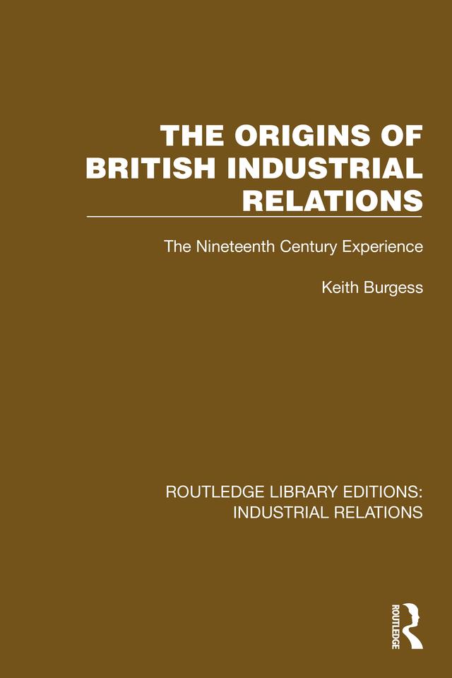 The Origins of British Industrial Relations by Keith Burgess