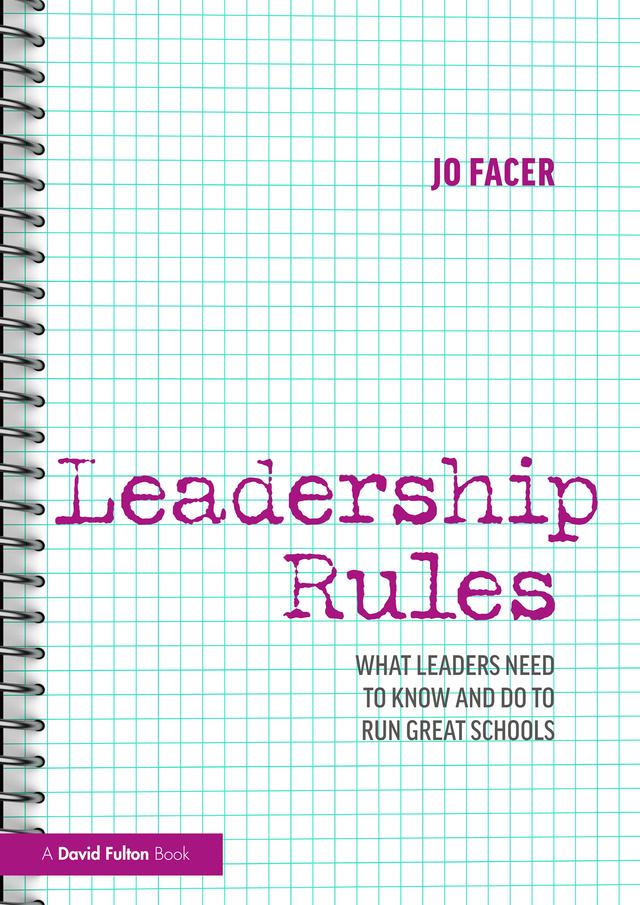 Leadership Rules: What Leaders Need to Know and Do to Run Great Schools by Jo Facer