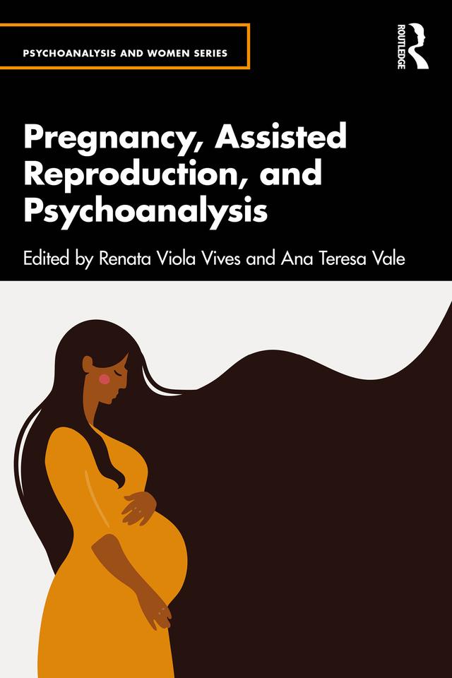 Pregnancy, Assisted Reproduction, and Psychoanalysis by Ana Teresa Vale, Renata Viola Vives