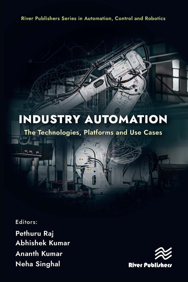 Industry Automation: The Technologies, Platforms and Use Cases by Abhishek Kumar, Ananth Kumar, Neha Singhal, Pethuru Raj
