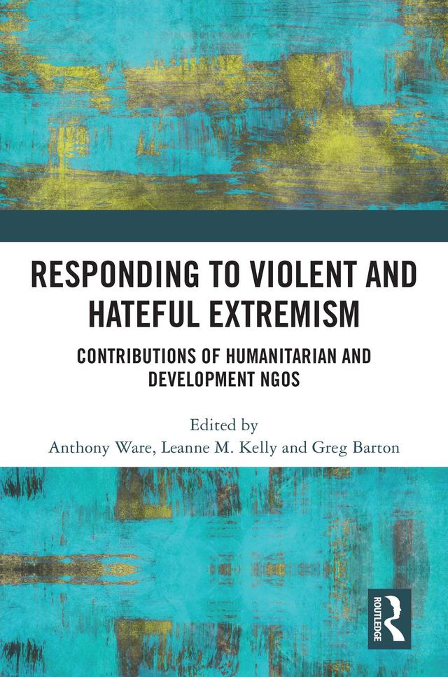 Responding to Violent and Hateful Extremism by Anthony Ware, Greg Barton, Leanne M. Kelly