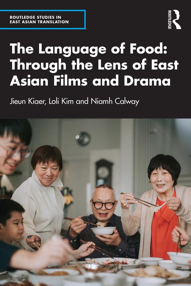 The Language of Food: Through the Lens of East Asian Films and Drama by Jieun Kiaer, Loli Kim, Niamh Calway