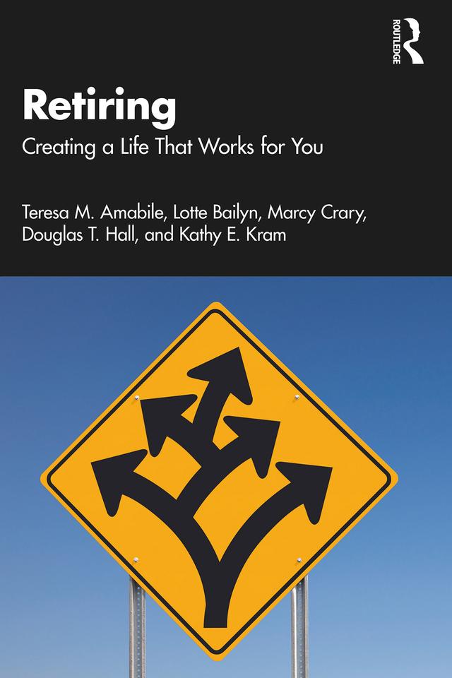 Retiring by Douglas T. Hall, Kathy E. Kram, Lotte Bailyn, Marcy Crary, Teresa M. Amabile