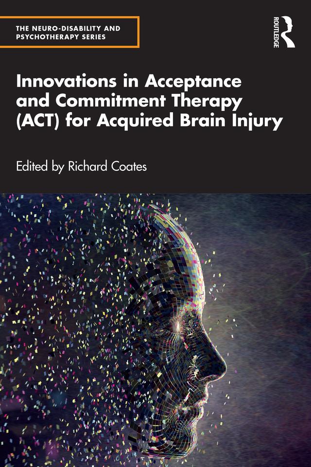 Innovations in Acceptance and Commitment Therapy (ACT) for Acquired Brain Injury by Richard Coates