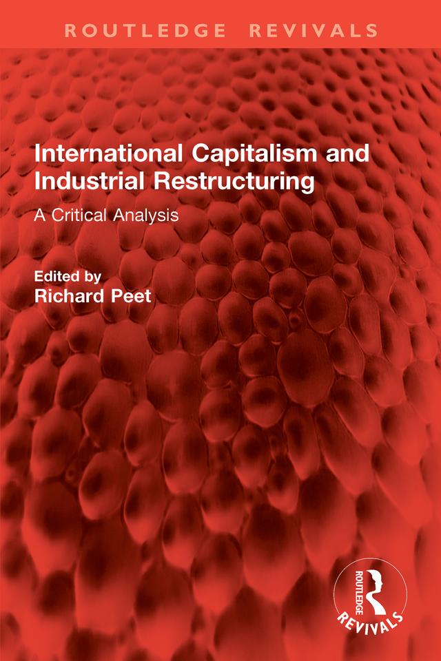 International Capitalism and Industrial Restructuring by Richard Peet