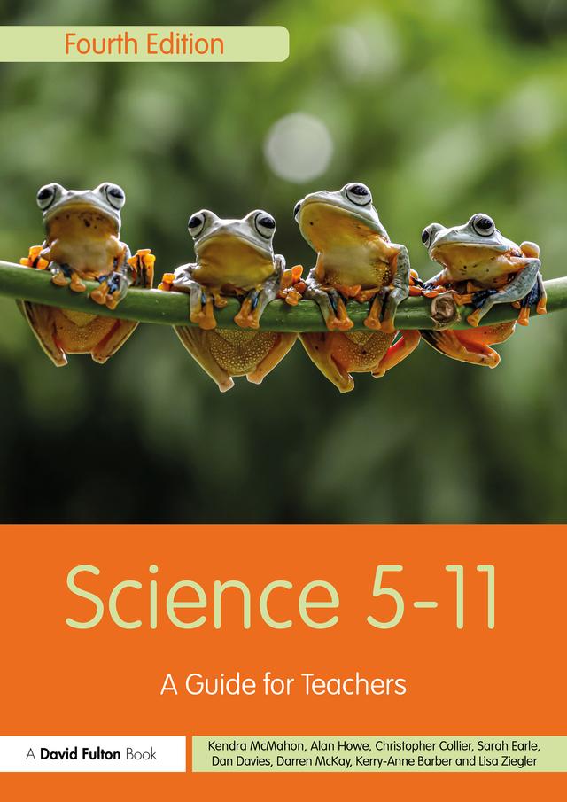 Science 5-11 by Alan Howe, Chris Collier, Dan Davies, Darren McKay, Kendra McMahon, Kerry-Anne Barber, Lisa Howarth, Sarah Earle