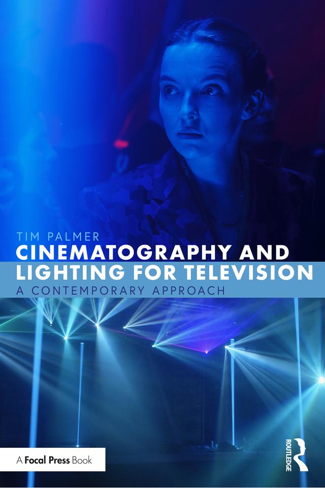 Cinematography and Lighting for Television by Tim Palmer