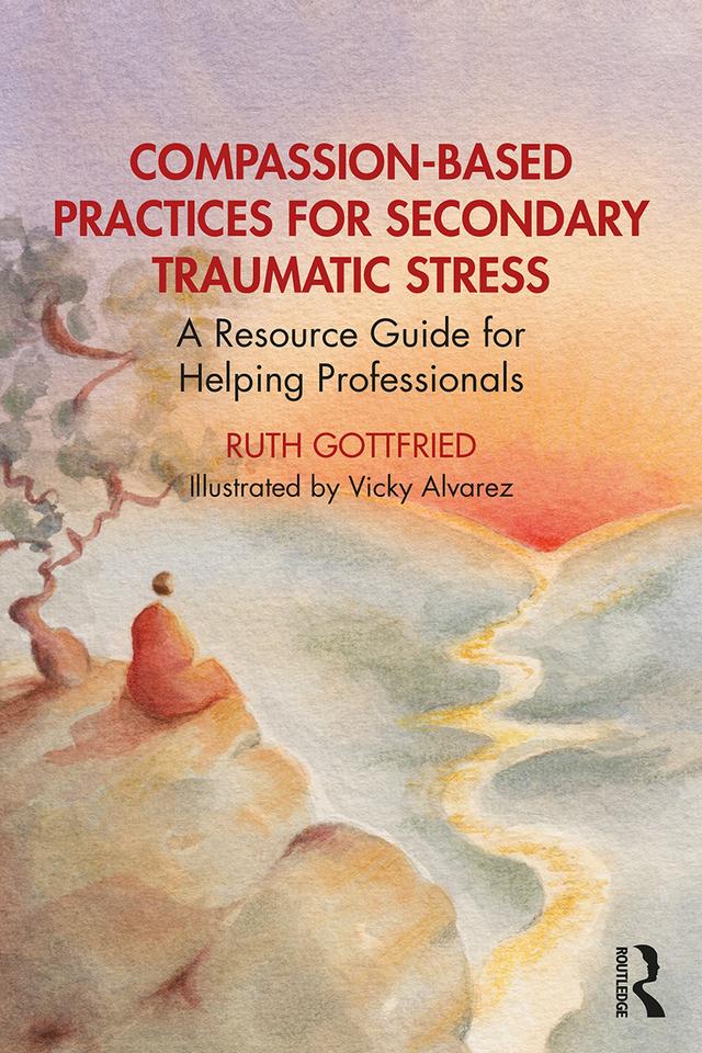 Compassion-Based Practices for Secondary Traumatic Stress by Ruth Gottfried