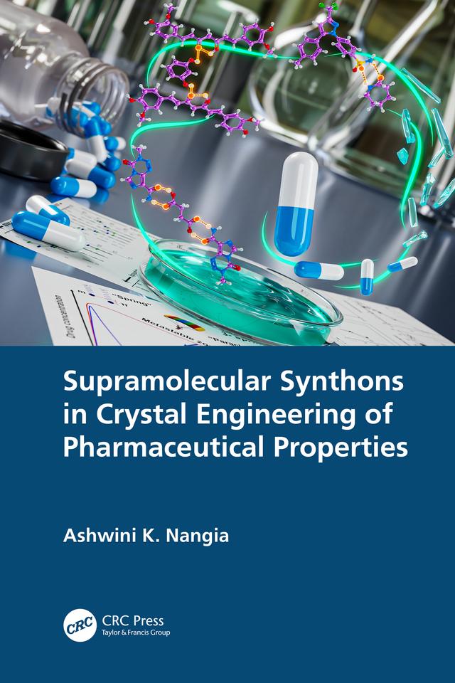 Supramolecular Synthons in Crystal Engineering of Pharmaceutical Properties by Ashwini K. Nangia