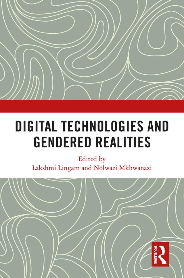 Digital Technologies and Gendered Realities by Lakshmi Lingam, Nolwazi Mkhwanazi