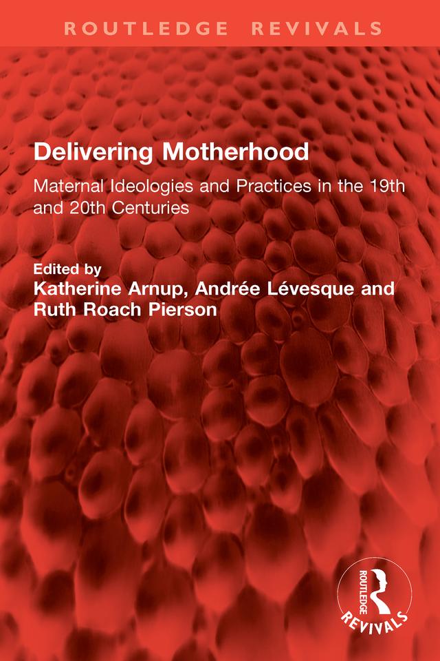 Delivering Motherhood by Andrée Lévesque, Katherine Arnup, Ruth Roach Pierson