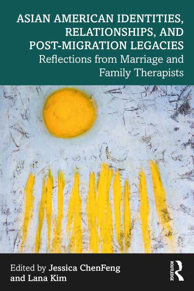 Asian American Identities, Relationships, and Post-Migration Legacies by Jessica ChenFeng, Lana Kim