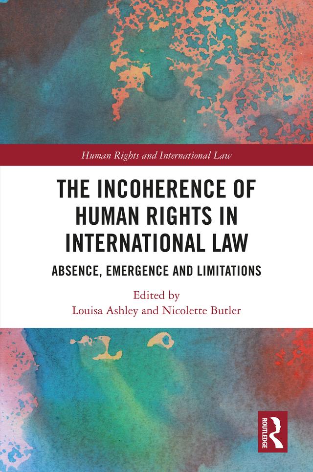 The Incoherence of Human Rights in International Law by Louisa Ashley, Nicolette Butler