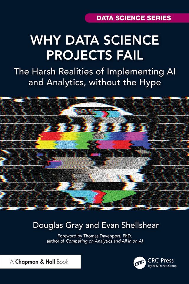 Why Data Science Projects Fail by Douglas Gray, Evan Shellshear