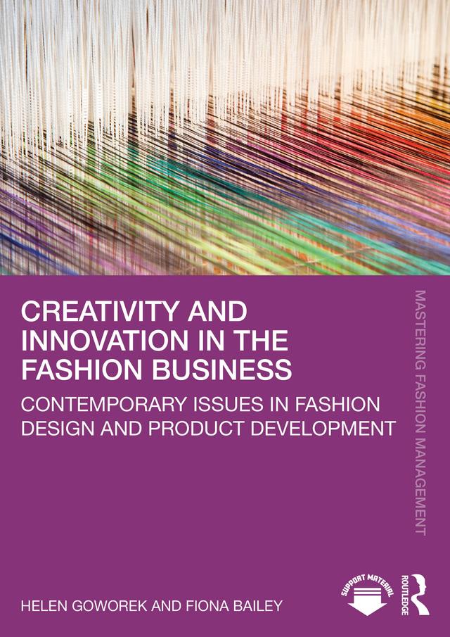 Creativity and Innovation in the Fashion Business by Fiona Bailey, Helen Goworek