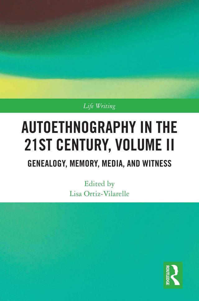 Autoethnography in the 21st Century, Volume II by Lisa Ortiz-Vilarelle