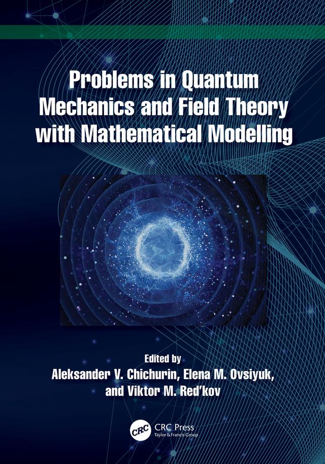 Problems in Quantum Mechanics and Field Theory with Mathematical Modelling by Aleksander V. Chichurin, Elena M. Ovsiyuk, Viktor M. Red’kov