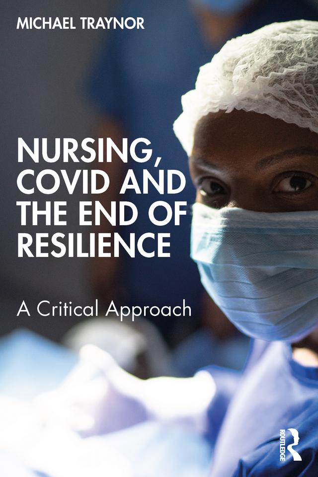 Nursing, COVID and the End of Resilience by Michael Traynor