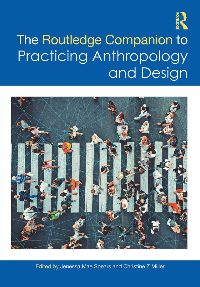 The Routledge Companion to Practicing Anthropology and Design by Christine Z Miller, Jenessa Mae Spears