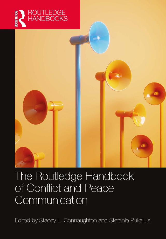 The Routledge Handbook of Conflict and Peace Communication by Stacey L. Connaughton, Stefanie Pukallus