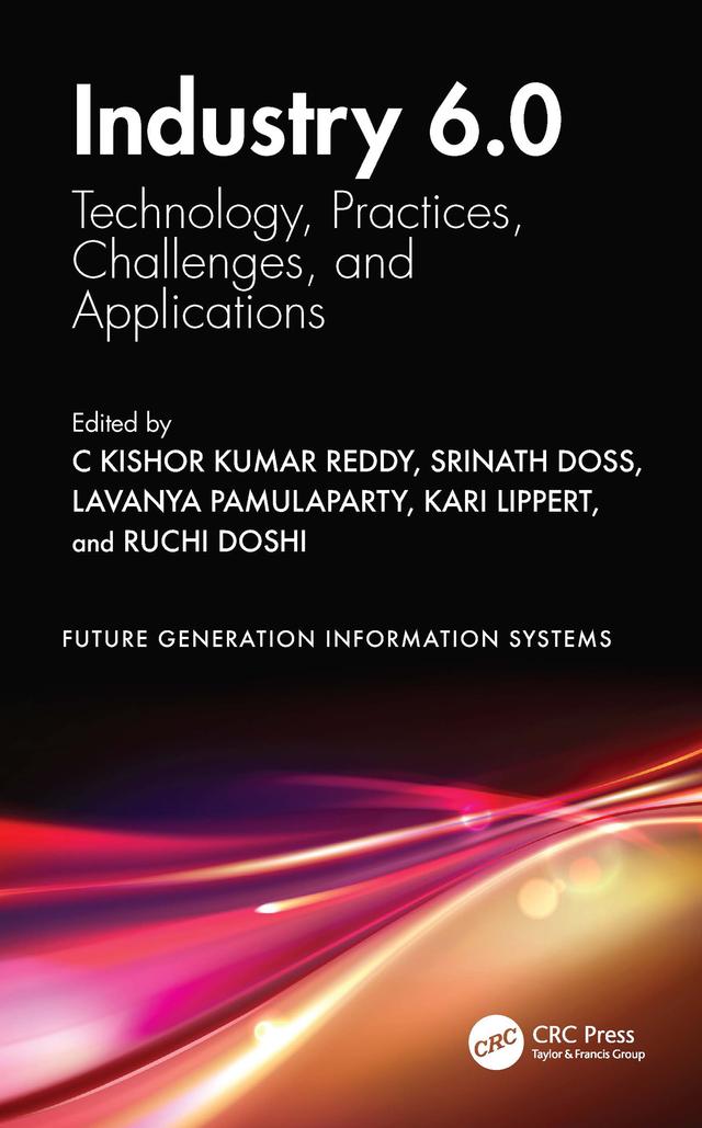 Industry 6.0 by C Kishor Kumar Reddy, Kari Lippert, Lavanya Pamulaparty, Ruchi Doshi, Srinath Doss