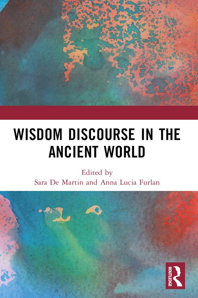 Wisdom Discourse in the Ancient World by Anna Lucia Furlan, Sara De Martin