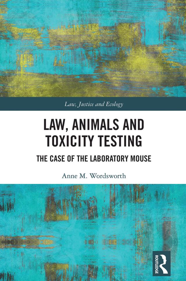 Law, Animals and Toxicity Testing by Anne M. Wordsworth