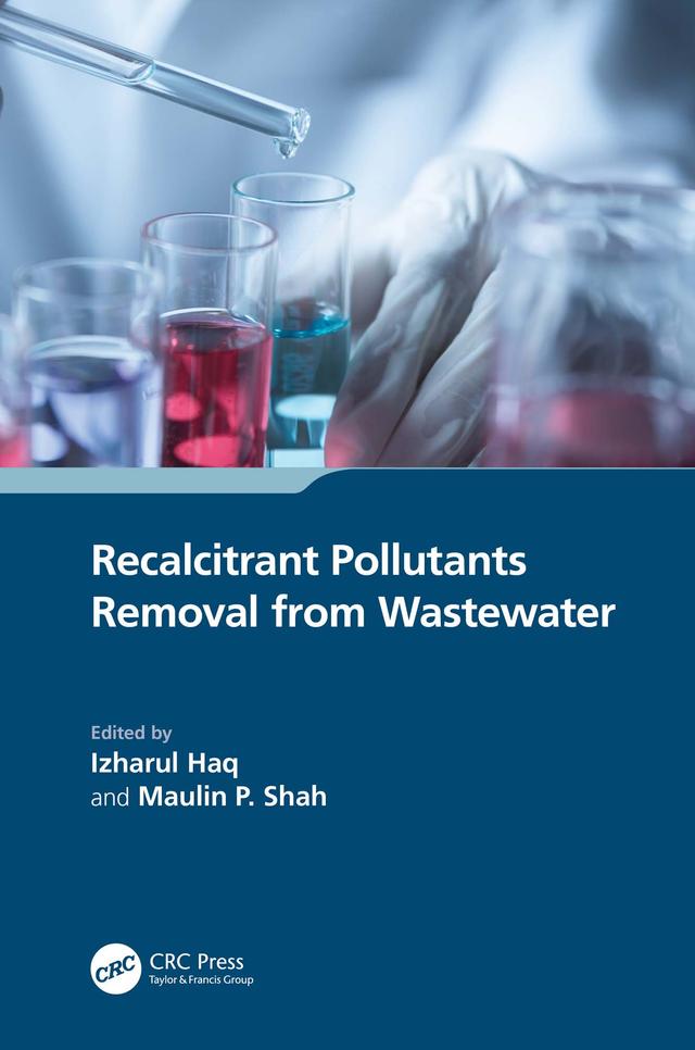 Recalcitrant Pollutants Removal from Wastewater by Izharul Haq, Maulin P. Shah