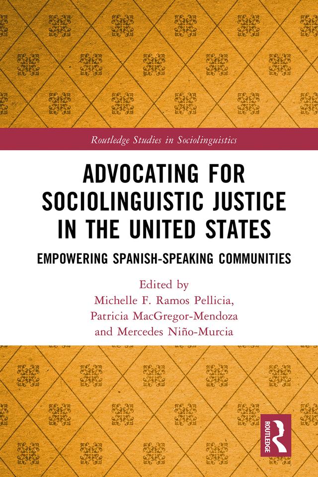 Advocating for Sociolinguistic Justice in the United States by Mercedes Niño-Murcia, Michelle F. Ramos Pellicia, Patricia MacGregor-Mendoza