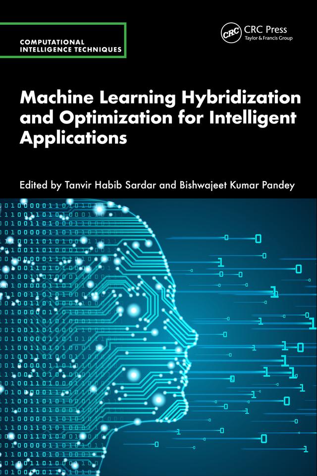 Machine Learning Hybridization and Optimization for Intelligent Applications by Bishwajeet Kumar Pandey, Tanvir Habib Sardar