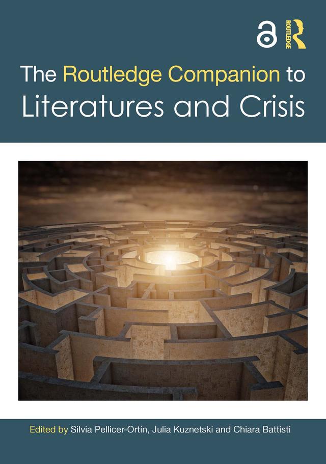 The Routledge Companion to Literatures and Crisis by Chiara Battisti, Julia Kuznetski, Silvia Pellicer-Ortín