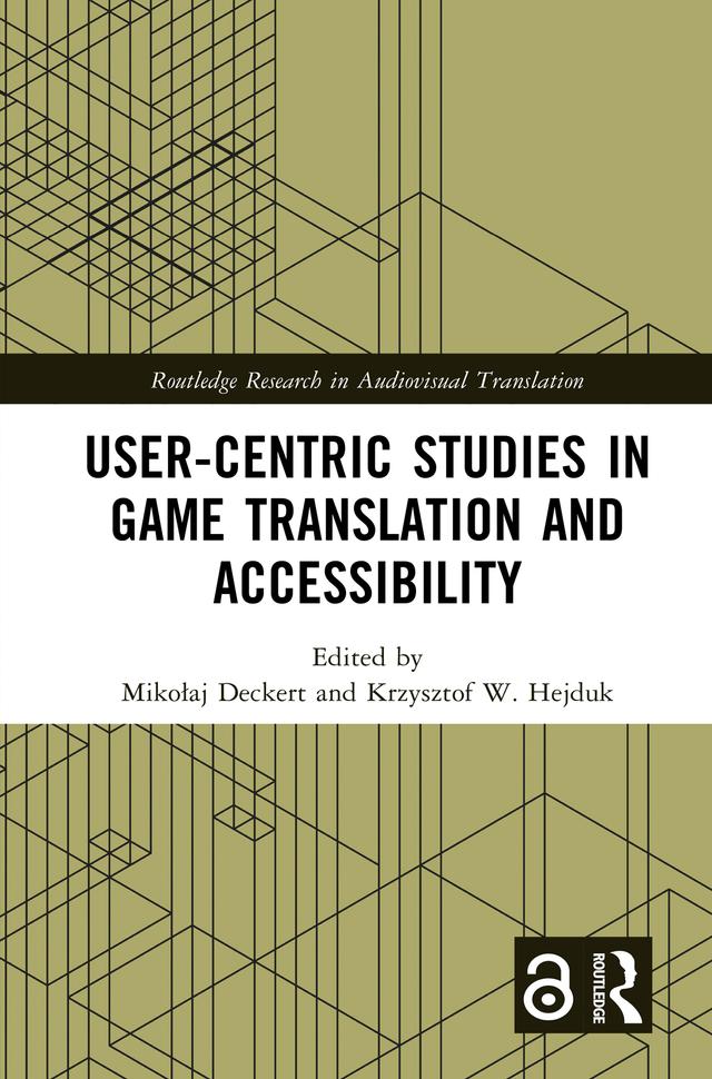 User-Centric Studies in Game Translation and Accessibility by Krzysztof W. Hejduk, Mikołaj Deckert