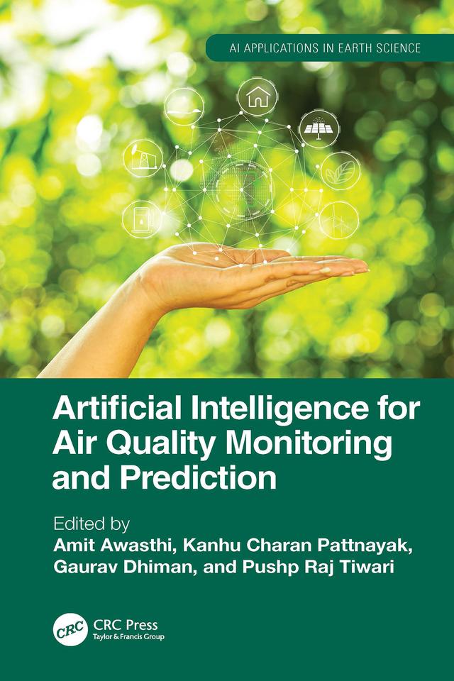 Artificial Intelligence for Air Quality Monitoring and Prediction by Amit Awasthi, Gaurav Dhiman, Kanhu Charan Pattnayak, Pushp Raj Tiwari