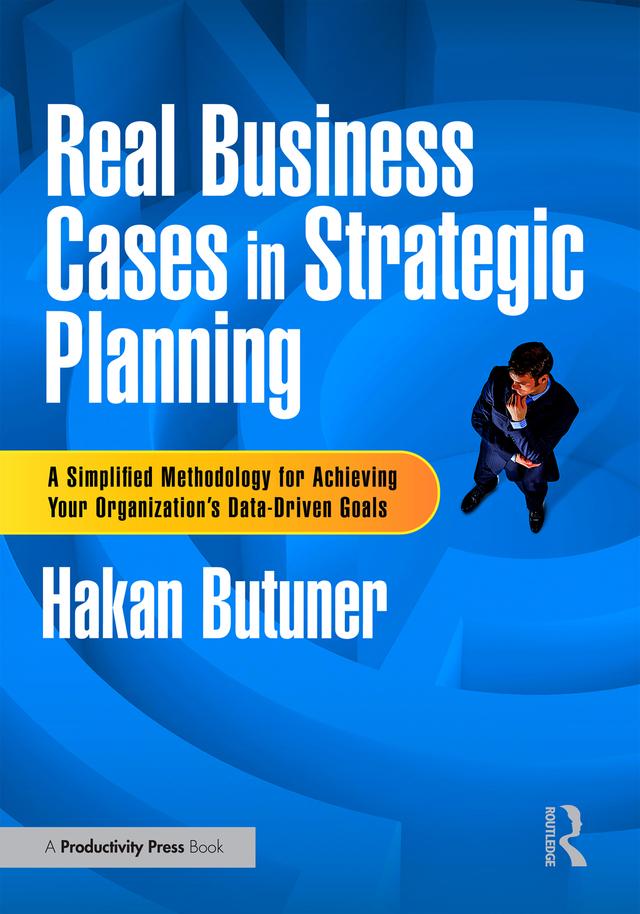 Real Business Cases in Strategic Planning by Hakan Butuner