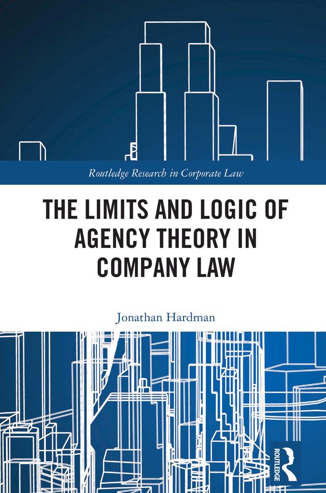 The Limits and Logic of Agency Theory in Company Law by Jonathan Hardman