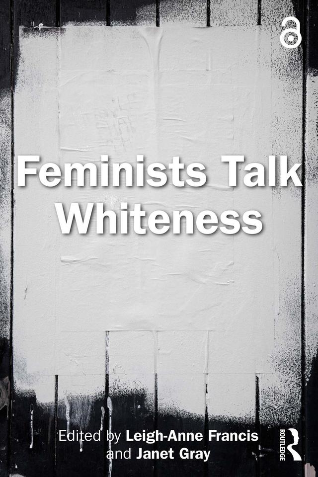 Feminists Talk Whiteness by Janet Gray, Leigh-Anne Francis