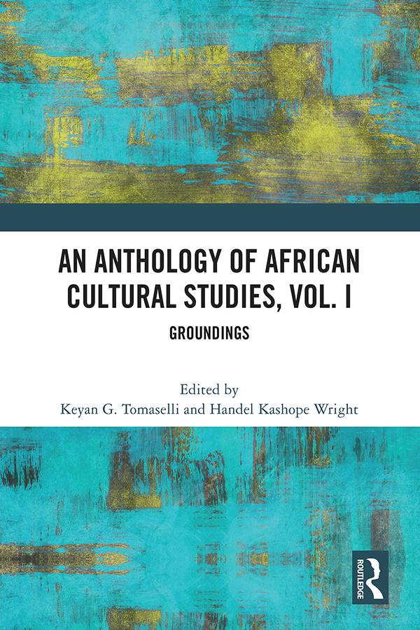 An Anthology of African Cultural Studies, Volume I by Handel Kashope Wright, Keyan G. Tomaselli