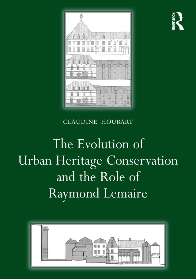 The Evolution of Urban Heritage Conservation and the Role of Raymond Lemaire by Claudine Houbart