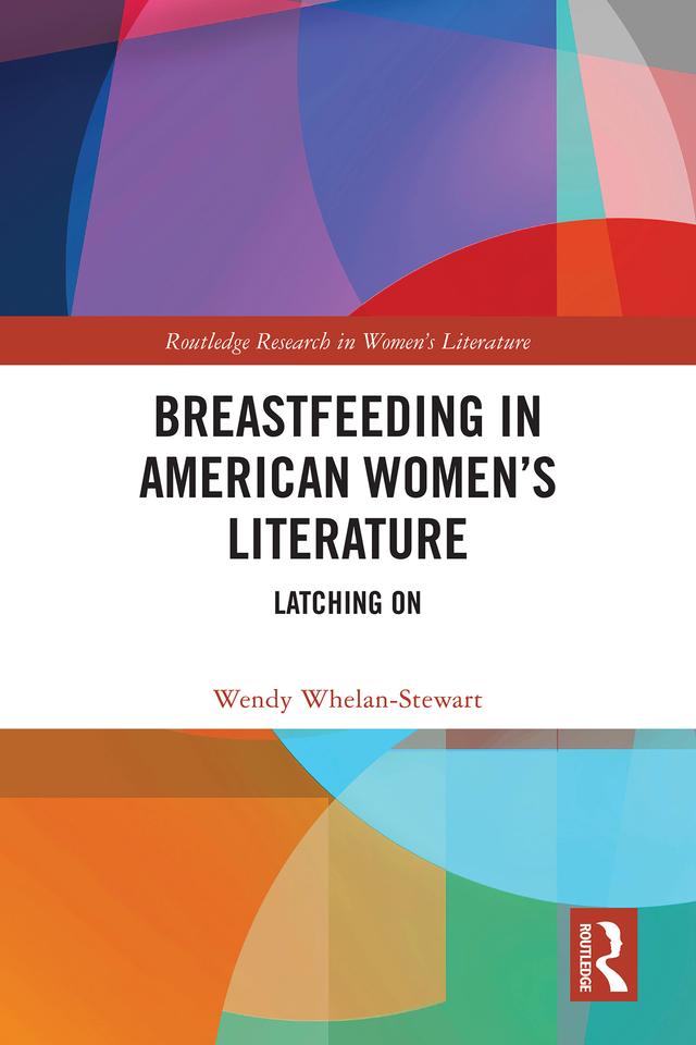 Breastfeeding in American Women’s Literature by Wendy Whelan-Stewart