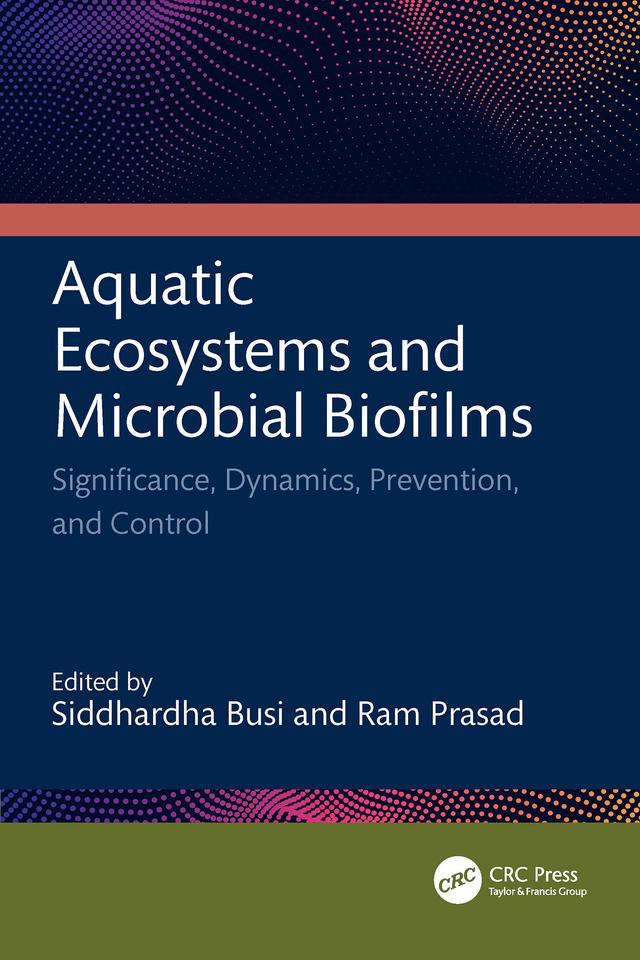 Aquatic Ecosystems and Microbial Biofilms by Ram Prasad, Siddhardha Busi