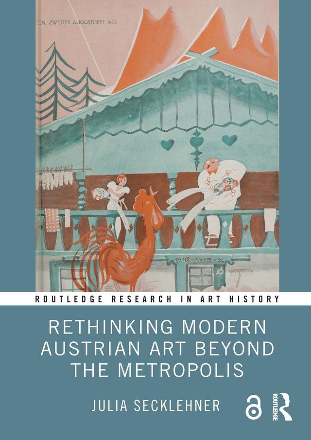 Rethinking Modern Austrian Art Beyond the Metropolis by Julia Secklehner