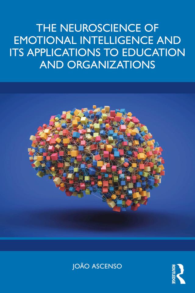 The Neuroscience of Emotional Intelligence and Its Applications to Education and Organizations by João Ascenso