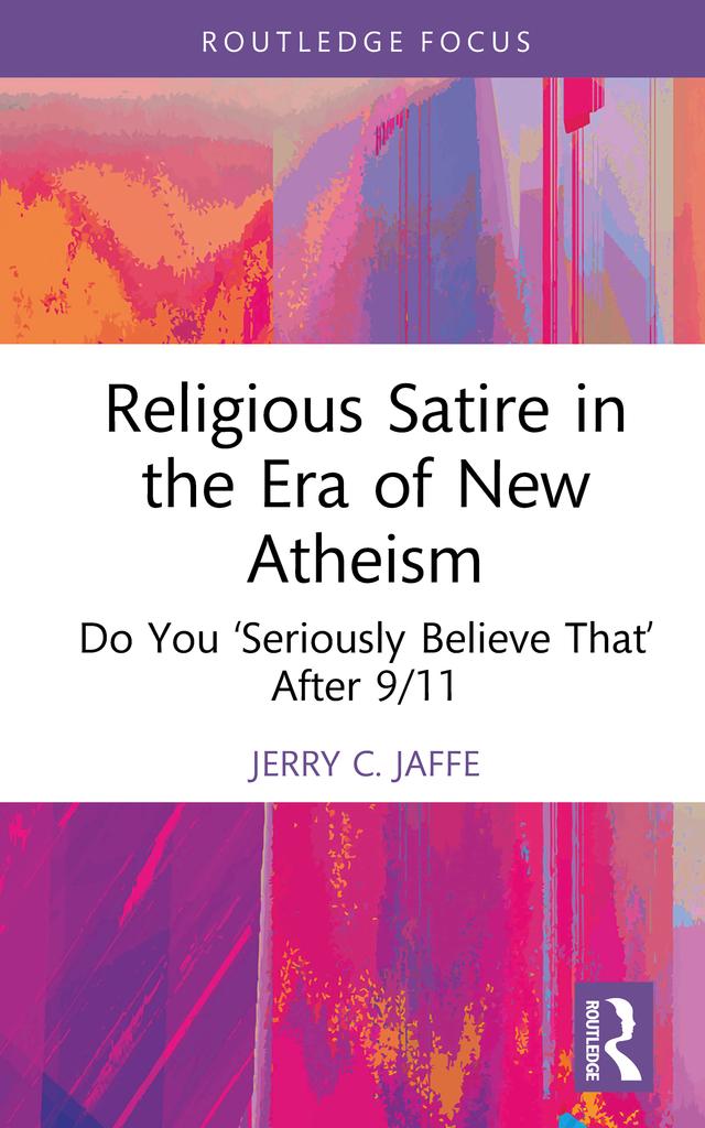 Religious Satire in the Era of New Atheism by Jerry C. Jaffe